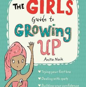 The Girls' Guide To Growing Up: The Best-Selling Puberty Guide For Girls