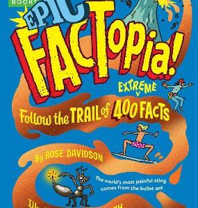 Epic Factopia!: Follow The Trail Of 400 Extreme Facts [Britannica]