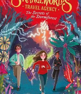 The Strangeworlds Travel Agency: The Secrets Of The Stormforest: Book 3