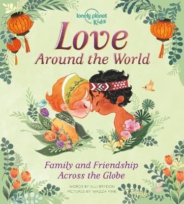 Lonely Planet Kids Love Around The World: Family And Friendship Around The World