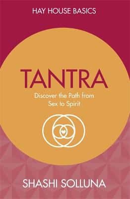 Tantra: Discover The Path From Sex To Spirit