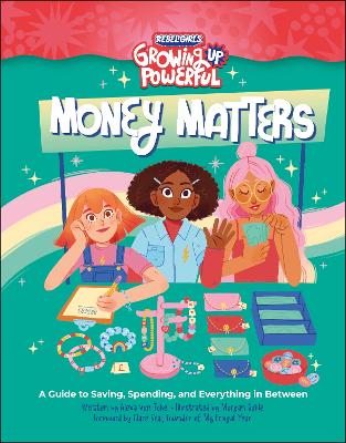 Rebel Girls Money Matters: A Guide To Saving, Spending, And Everything In Between