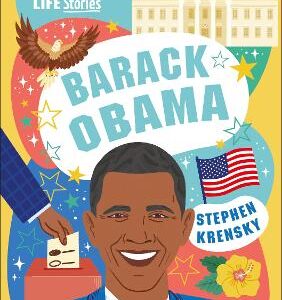 Dk Life Stories Barack Obama: Amazing People Who Have Shaped Our World