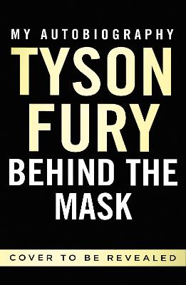 Behind The Mask: My Autobiography - Winner Of The 2020 Sports Book Of The Year