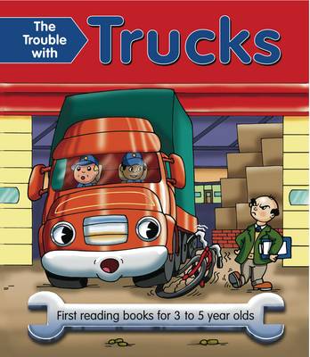 The Trouble With Trucks: First Reading Book For 3 To 5 Year Olds