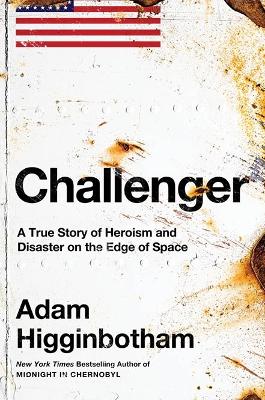 Challenger: A True Story Of Heroism And Disaster On The Edge Of Space