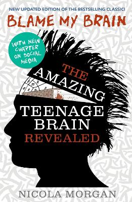 Blame My Brain: The Amazing Teenage Brain Revealed (2023 Updated Edition)