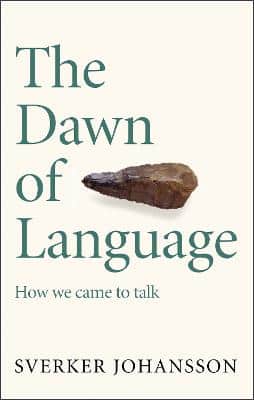 The Dawn Of Language: The Story Of How We Came To Talk