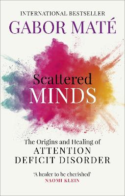 Scattered Minds: The Origins And Healing Of Attention Deficit Disorder