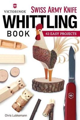 Victorinox Swiss Army Knife Book Of Whittling: 43 Easy Projects