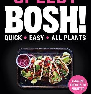 Speedy Bosh!: Over 100 Quick And Easy Plant-Based Meals In 30 Minutes