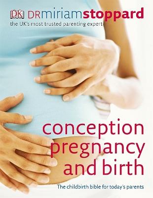 Conception, Pregnancy And Birth: The Childbirth Bible For Today's Parents