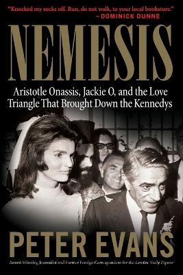 Nemesis: The True Story Of Aristotle Onassis, Jackie O, And The Love Triangle That Brought Down The Kennedys