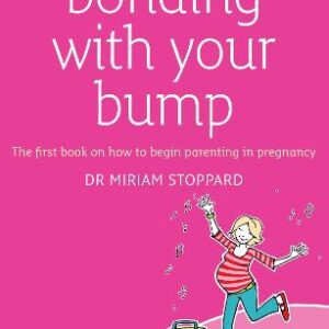 Bonding With Your Bump: The First Book On How To Begin Parenting In Pregnancy