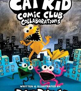 Cat Kid Comic Club 4: Collaborations: From The Creator Of Dog Man