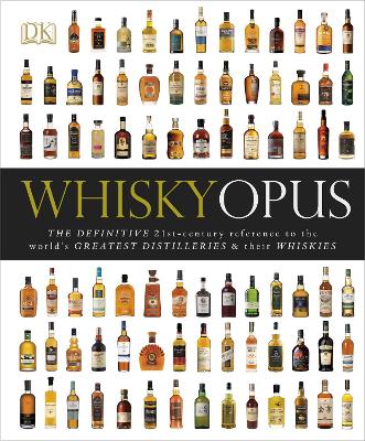 Whisky Opus: The Definitive 21St-Century Reference To The World's Greatest Distilleries And Their Whiskies