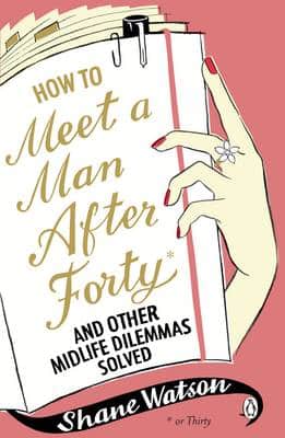 How To Meet A Man After Forty And Other Midlife Dilemmas Solved
