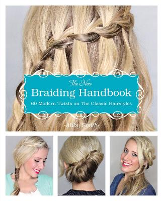 The New Braiding Handbook: 60 Modern Twists On The Classic Hairstyle