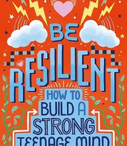 Be Resilient: How To Build A Strong Teenage Mind For Tough Times