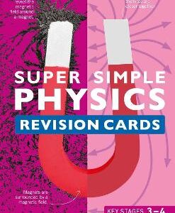 Super Simple Physics Revision Cards Key Stages 3 And 4: 125 Comprehensive, Easy-To-Use Revision Cards For Gcse Exam Preparation