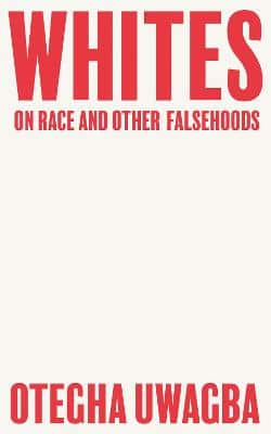 Whites: On Race And Other Falsehoods