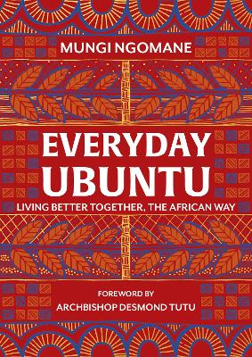 Everyday Ubuntu: Living Better Together, The African Way