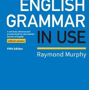 English Grammar In Use Book Without Answers: A Self-Study Reference And Practice Book For Intermediate Learners Of English