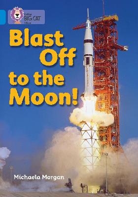 Blast Off To The Moon: Band 04/Blue (Collins Big Cat)