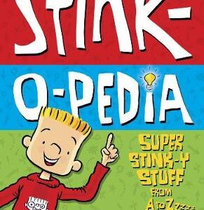 Stink-O-Pedia: Super Stink-Y Stuff From A To Zzzzz