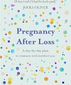 Pregnancy After Loss: A Day-By-Day Plan To Reassure And Comfort You