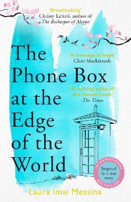 The Phone Box At The Edge Of The World: The Moving, Unforgettable, Japanese-Set International Bestseller - Inspired By True Events
