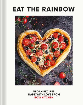 Eat The Rainbow: Vegan Recipes Made With Love From Bo's Kitchen