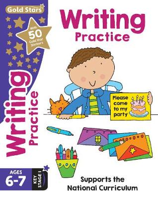 Gold Stars Writing Practice Ages 6-7 Key Stage 1: Supports The National Curriculum