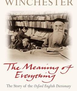 The Meaning Of Everything: The Story Of The Oxford English Dictionary