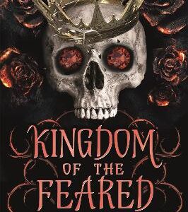 Kingdom Of The Feared: The Addictive And Intoxicating Fantasy Romance Finale To The Kingdom Of The Wicked Series
