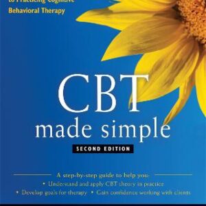 Cbt Made Simple: A Clinician's Guide To Practicing Cognitive Behavioral Therapy