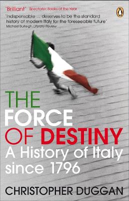 The Force Of Destiny: A History Of Italy Since 1796