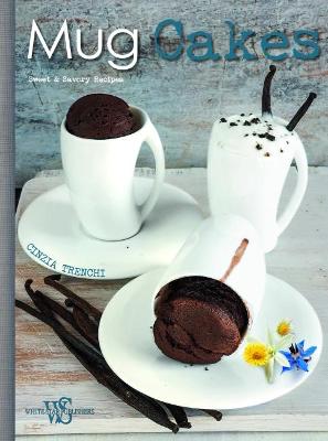 Mug Cakes. Sweet And Savory Recipes For All, And For Vegans