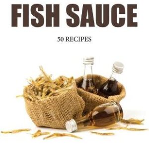The Fish Sauce: 50 Recipes