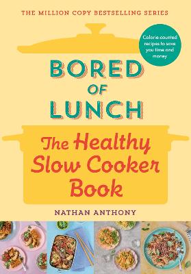Bored Of Lunch: The Healthy Slow Cooker Book: Calorie-Counted Recipes To Save You Time And Money