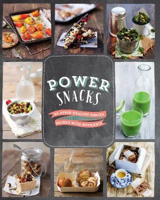 Power Snacks: 50 Super Healthy Snacks Packed With Nutrients