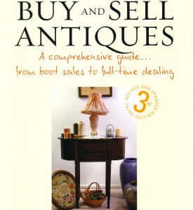 How To Buy And Sell Antiques: A Comprehensive Guide...from Boot Sales To Full-Time Dealing