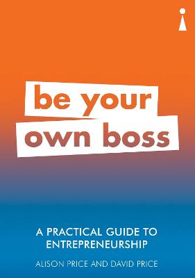 A Practical Guide To Entrepreneurship: Be Your Own Boss