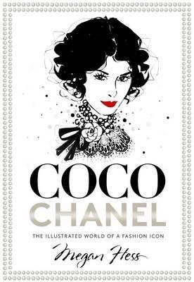 Coco Chanel: The Illustrated World Of A Fashion Icon