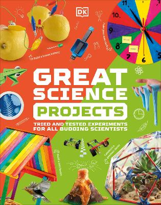 Great Science Projects: Tried And Tested Experiments For All Budding Scientists