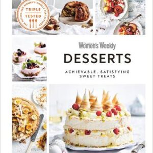 Australian Women's Weekly Desserts: Achievable, Satisfying Sweet Treats