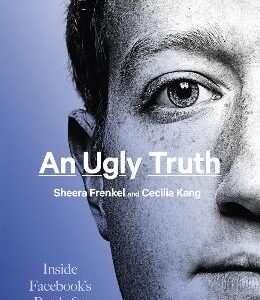 An Ugly Truth: Inside Facebook's Battle For Domination