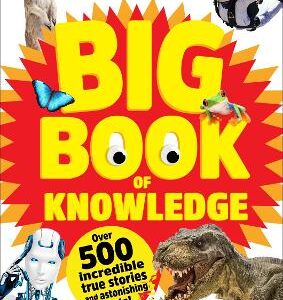 The Week Junior Big Book Of Knowledge: The Ultimate Book For Curious Kids With Over 500 Incredible True Stories And Astonishing Facts