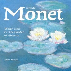 Claude Monet: Waterlilies And The Garden Of Giverny