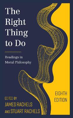 The Right Thing To Do: Readings In Moral Philosophy